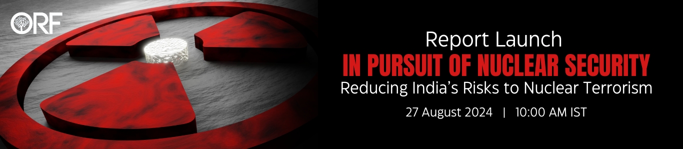 Report Launch - In Pursuit of Nuclear Security: Reducing India’s Risks to Nuclear Terrorism